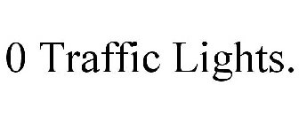 0 TRAFFIC LIGHTS.