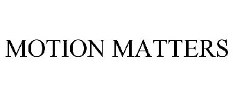 MOTION MATTERS