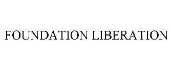 FOUNDATION LIBERATION