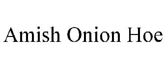 AMISH ONION HOE