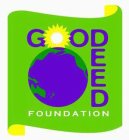 GOOD DEED FOUNDATION