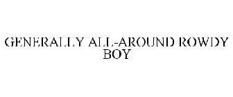 GENERALLY ALL-AROUND ROWDY BOY