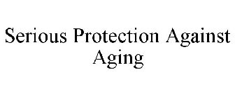 SERIOUS PROTECTION AGAINST AGING