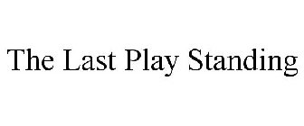 THE LAST PLAY STANDING