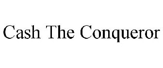 CASH THE CONQUEROR