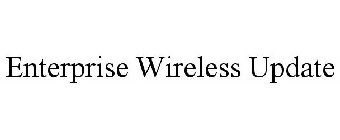 ENTERPRISE WIRELESS UPDATE