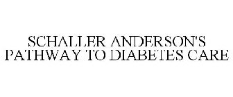 SCHALLER ANDERSON'S PATHWAY TO DIABETES CARE