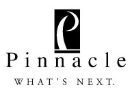 P PINNACLE WHAT'S NEXT.