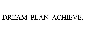 DREAM. PLAN. ACHIEVE.