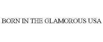 BORN IN THE GLAMOROUS USA