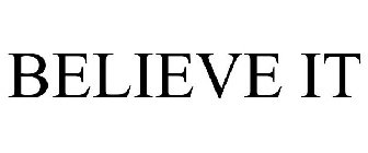 BELIEVE IT