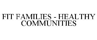 FIT FAMILIES - HEALTHY COMMUNITIES