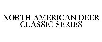 NORTH AMERICAN DEER CLASSIC SERIES