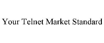 YOUR TELNET MARKET STANDARD