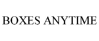 BOXES ANYTIME