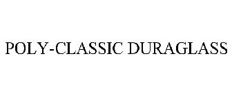 POLY-CLASSIC DURAGLASS