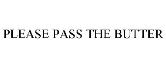 PLEASE PASS THE BUTTER