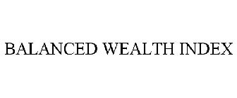 BALANCED WEALTH INDEX