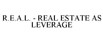 R.E.A.L. - REAL ESTATE AS LEVERAGE