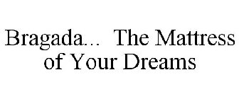 BRAGADA... THE MATTRESS OF YOUR DREAMS