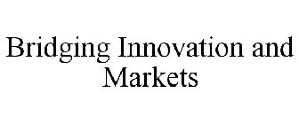 BRIDGING INNOVATION AND MARKETS