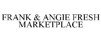 FRANK & ANGIE FRESH MARKETPLACE