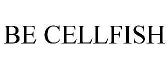 BE CELLFISH