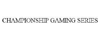 CHAMPIONSHIP GAMING SERIES