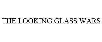 THE LOOKING GLASS WARS