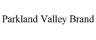 PARKLAND VALLEY BRAND