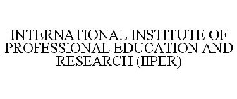 INTERNATIONAL INSTITUTE OF PROFESSIONAL EDUCATION AND RESEARCH (IIPER)