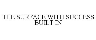 THE SURFACE WITH SUCCESS BUILT IN