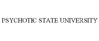 PSYCHOTIC STATE UNIVERSITY