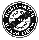 DENIAL HABIT-PATCH MAXIMUM STRENGTH