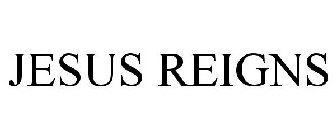 JESUS REIGNS