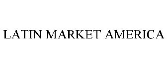 LATIN MARKET AMERICA