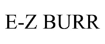 E-Z BURR