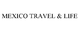 MEXICO TRAVEL & LIFE