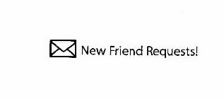 NEW FRIEND REQUESTS!