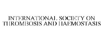 INTERNATIONAL SOCIETY ON THROMBOSIS AND HAEMOSTASIS