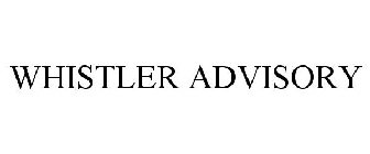 WHISTLER ADVISORY