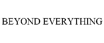 BEYOND EVERYTHING