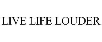 LIVE LIFE LOUDER