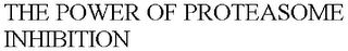 THE POWER OF PROTEASOME INHIBITION