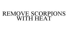 REMOVE SCORPIONS WITH HEAT