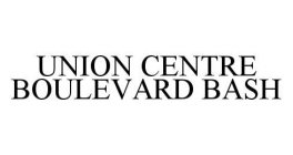 UNION CENTRE BOULEVARD BASH