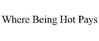 WHERE BEING HOT PAYS
