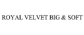 ROYAL VELVET BIG & SOFT