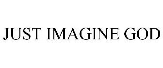 JUST IMAGINE GOD