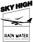 SKY HIGH RAIN WATER PURIFIED RAIN DROPS